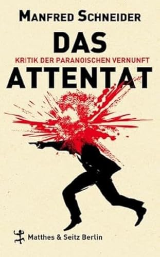 Das Attentat: Kritik der paranoischen Vernunft von Matthes & Seitz Berlin