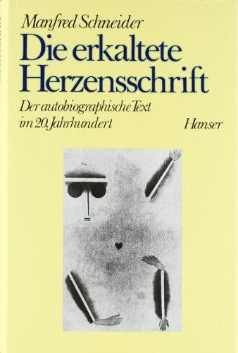 Die erkaltete Herzensschrift: Der autobiographische Text im 20. Jahrhundert von Carl Hanser Verlag GmbH & Co. KG