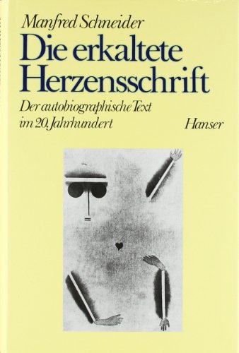 Die erkaltete Herzensschrift: Der autobiographische Text im 20. Jahrhundert von Carl Hanser Verlag GmbH & Co. KG,