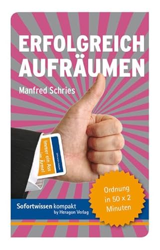 Sofortwissen kompakt: Erfolgreich aufräumen.: Ordnung in 50 x 2 Minuten von Heragon Verlag GmbH