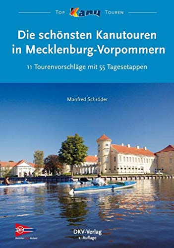 Die schönsten Kanutouren in Mecklenburg-Vorpommern: 11 Tourenvorschläge mit 55 Tagesetappen (Top Kanu-Touren) von Deutscher Kanuverband