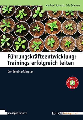 Führungskräfteentwicklung: Trainings erfolgreich leiten: Der Seminarfahrplan (Edition Training aktuell)