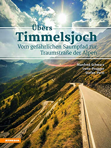 Übers Timmelsjoch: Vom gefährlichen Saumpfad zur Traumstraße der Alpen von Athesia Buch
