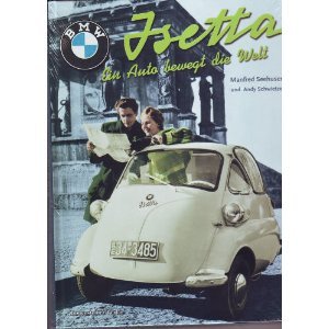 BMW Isetta: Ein Auto bewegt die Welt von Bodensteiner Verlag