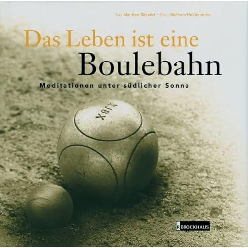 Das Leben ist eine Boulebahn. Meditationen unter südlicher Sonne