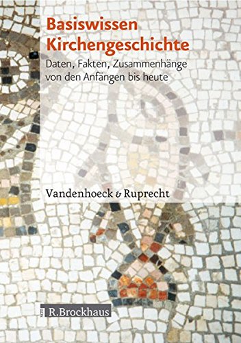 Basiswissen Kirchengeschichte: Daten, Fakten, Zusammenhänge von den Anfängen bis heute Basiswissen Kirchengeschichte: Daten, Fakten, Zusammenhänge von den Anfängen bis heute von Vandenhoeck & Ruprecht