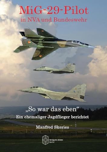 MiG-29-Pilot in NVA und Bundeswehr: "So war das eben" - Ein ehemaliger Jagdflieger berichtet (Forum Moderne Militärgeschichte)