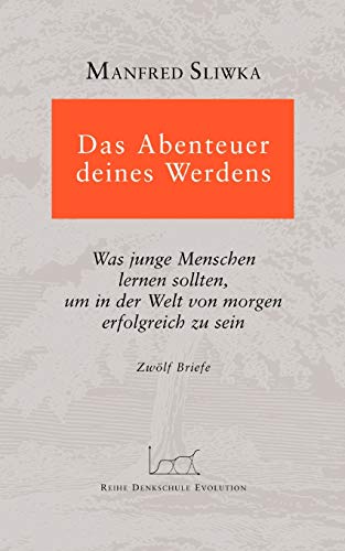 Das Abenteuer deines Werdens: Was junge Menschen lernen sollten, um in der Welt von morgen erfolgreich zu sein.
