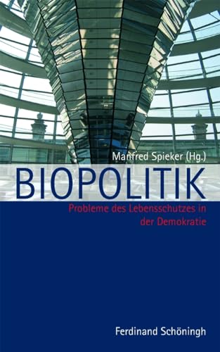 Biopolitik: Probleme des Lebensschutzes in der Demokratie