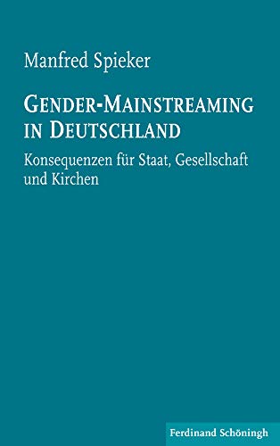 Gender-Mainstreaming in Deutschland. Konsequenzen für Staat, Gesellschaft und Kirchen: Konsequenzen für Staat, Gesellschaft und Kirchen. 2. Auflage von Verlag Ferdinand Schöningh GmbH