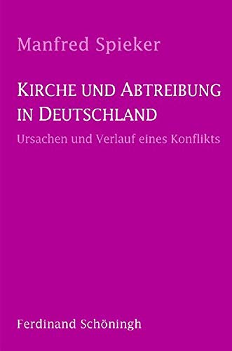 Kirche und Abtreibung in Deutschland: Ursachen und Verlauf eines Konfliktes. 2. Auflage von Schoeningh Ferdinand GmbH