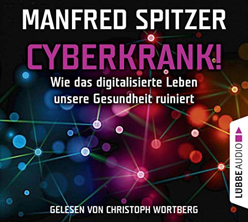 Cyberkrank!: Wie das digitalisierte Leben unsere Gesundheit ruiniert. von Lübbe Audio