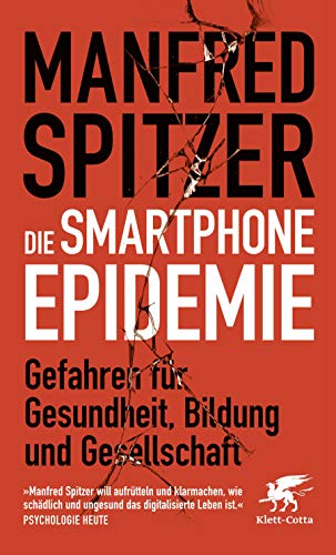 Die Smartphone-Epidemie: Gefahren für Gesundheit, Bildung und Gesellschaft von Klett-Cotta Verlag