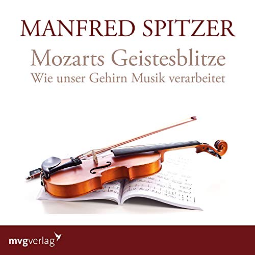 Mozarts Geistesblitze: Wie unser Gehirn Musik verarbeitet von mvg Verlag