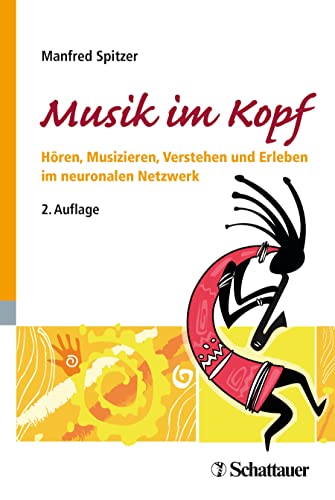 Musik im Kopf: Hören, Musizieren, Verstehen und Erleben im neuronalen Netzwerk von SCHATTAUER