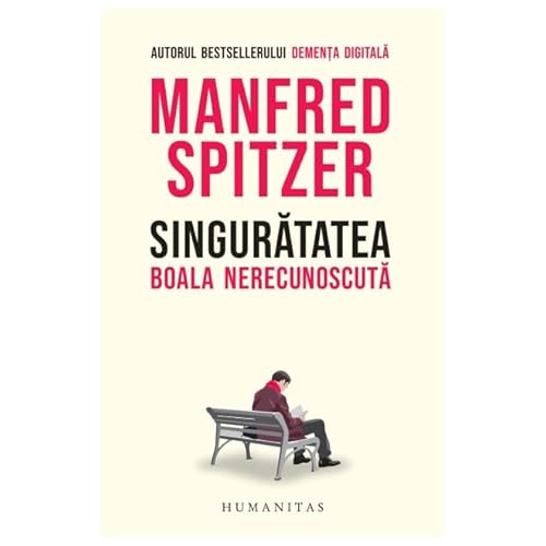 Singuratatea. Boala Nerecunoscuta Singuratatea. Boala Nerecunoscuta von Humanitas