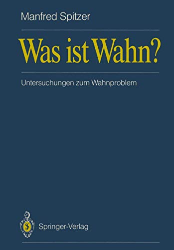 Was ist Wahn?: Untersuchungen zum Wahnproblem von Springer