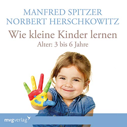 Wie kleine Kinder lernen - von 3-6 Jahren: Lesung von mvg Verlag