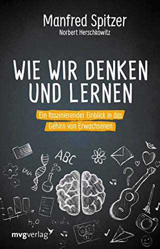 Wie wir denken und lernen: Ein faszinierender Einblick in das Gehirn von Erwachsenen von mvg Verlag