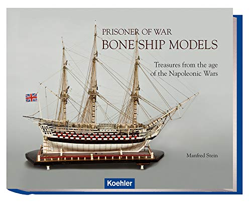 Prisoner of War - Bone Ship Models: Treasures from the age of Napoleonic Wars Prisoner of War - Bone Ship Models: Treasures from the age of Napoleonic Wars