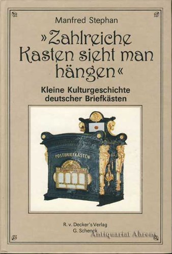 Zahlreiche Kasten sieht man hängen. Kleine Kulturgeschichte deutscher Briefkästen von Decker R. Von