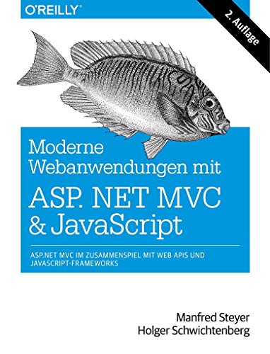 Moderne Webanwendungen mit ASP.NET MVC und JavaScript: ASP.NET MVC im Zusammenspiel mit Web APIs und JavaScript-Frameworks von O'Reilly