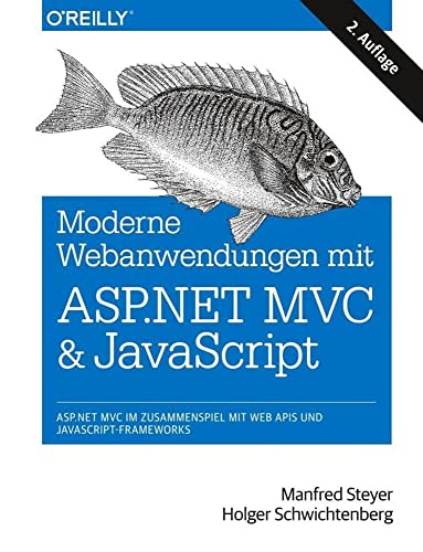 Moderne Webanwendungen mit ASP.NET MVC und JavaScript: ASP.NET MVC im Zusammenspiel mit Web APIs und JavaScript-Frameworks von O'Reilly