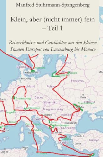 Klein, aber (nicht immer) fein – Teil 1: Reiseerlebnisse und Geschichten aus den kleinen Staaten Europas von Luxemburg bis Monaco