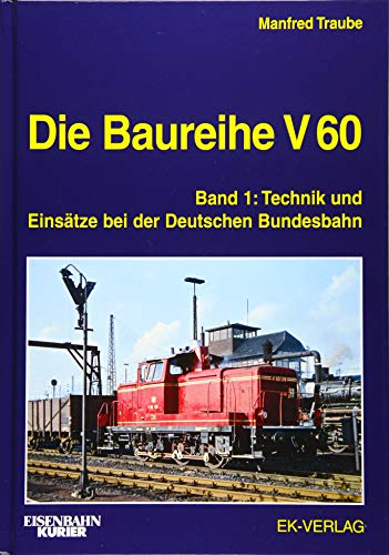 Die Baureihe V 60: Band 1: Technik und Einsätze bei der Deutschen Bundesbahn (EK-Baureihenbibliothek)