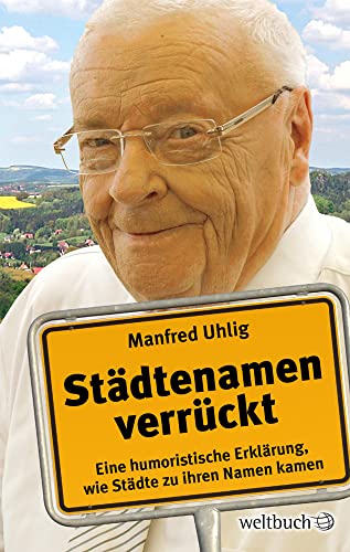 Städtenamen verrückt: Eine humoristische Erklärung, wie Städte zu ihren Namen kamen von Weltbuch