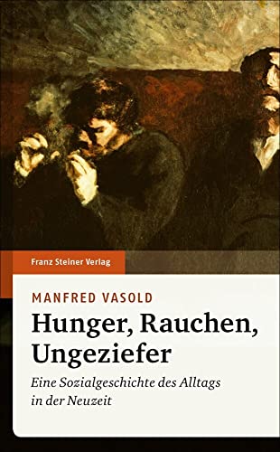 Hunger, Rauchen, Ungeziefer: Eine Sozialgeschichte des Alltags in der Neuzeit