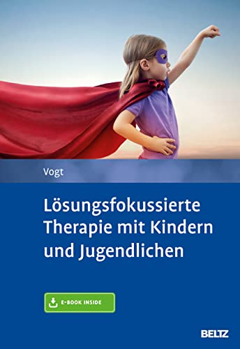 Lösungsfokussierte Therapie mit Kindern und Jugendlichen: Mit E-Book inside von Psychologie Verlagsunion