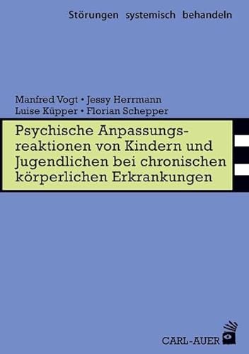 Psychische Anpassungsreaktionen von Kindern und Jugendlichen bei chronischen körperlichen Erkrankungen (Störungen systemisch behandeln) von Auer-System-Verlag, Carl