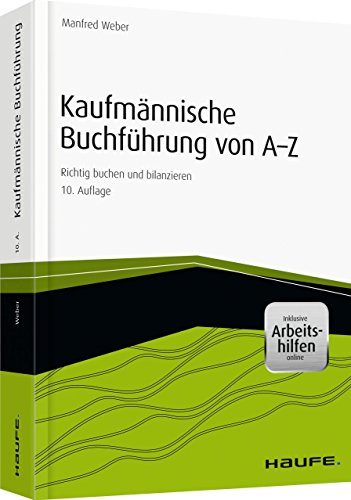 Kaufmännische Buchführung von A-Z - inkl. Arbeitshilfen online: Richtig buchen und bilanzieren (Haufe Fachbuch) von Haufe Lexware GmbH