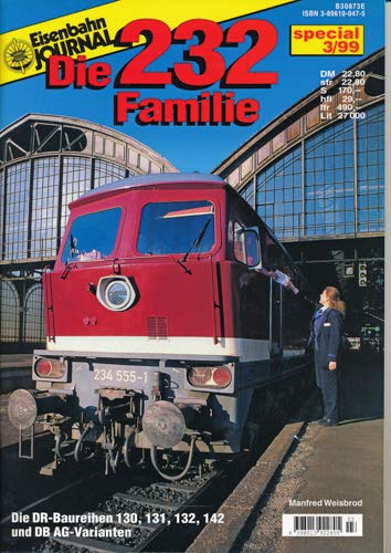 Eisenbahn Journal Die 232 Familie - Die DR-Baureihen 130, 131, 132, 142 und DB AG-Varianten Special 3/99 (Specialausgaben des Eisenbahn-Journals)