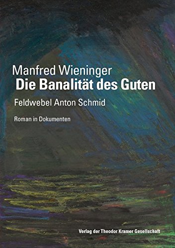 Die Banalität des Guten: Feldwebel Anton Schmid Die Banalität des Guten: Feldwebel Anton Schmid von Theodor Kramer Gesellschaft