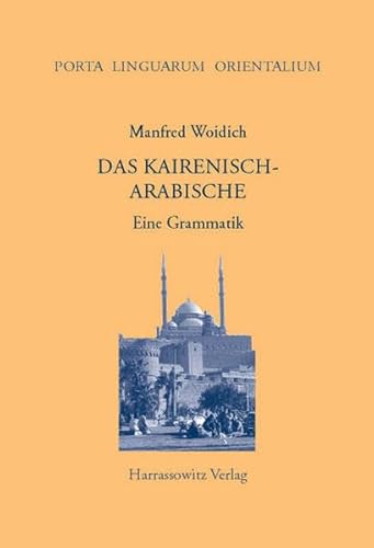 Das Kairenisch-Arabische: Eine Grammatik (Porta Linguarum Orientalium / Neue Serie)