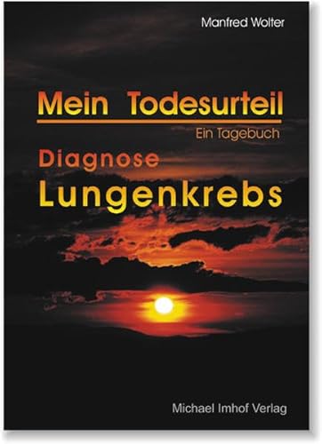 Mein Todesurteil - Diagnose Lungenkrebs: Ein Tagebuch