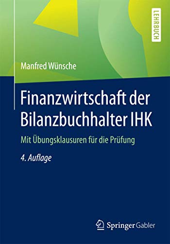 Finanzwirtschaft der Bilanzbuchhalter IHK: Mit Übungsklausuren für die Prüfung von Springer