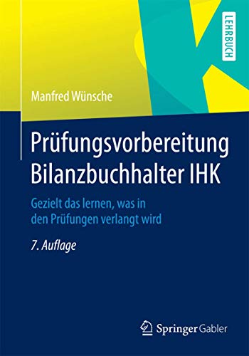 Prüfungsvorbereitung Bilanzbuchhalter IHK: Gezielt das lernen, was in den Prüfungen verlangt wird von Springer