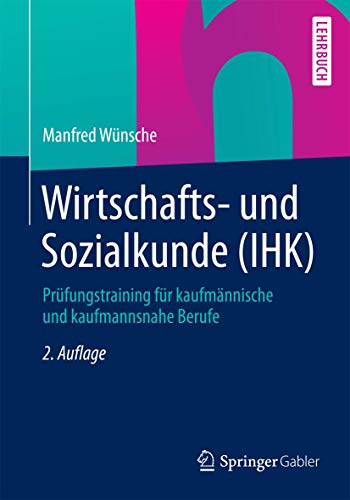 Wirtschafts- und Sozialkunde (IHK): Prüfungstraining für kaufmännische und kaufmannsnahe Berufe von Springer
