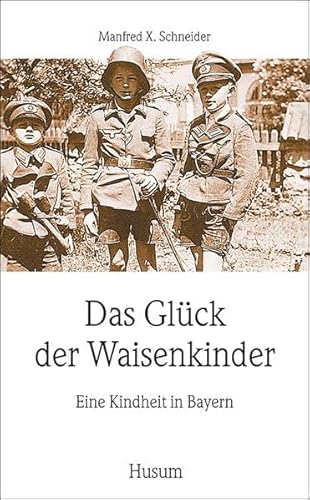 Das Glück der Waisenkinder. Eine Kindheit in Bayern. (Husum-Taschenbuch) von Husum Verlag