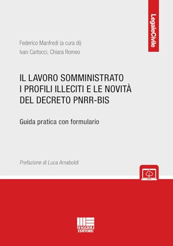 Il lavoro somministrato i profili illeciti e le novità del decreto PNRR-BIS. Guida pratica con formulario. Con espansione online (Legale) von Maggioli Editore