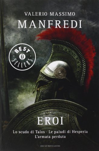 Eroi: Lo scudo di Talos-Le paludi di Hesperia-L'armata perduta (Oscar grandi bestsellers)