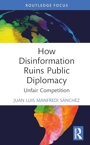 How Disinformation Ruins Public Diplomacy: Unfair Competition (Politics, Media and Political Communication) von Routledge