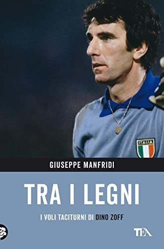 Tra i legni. I voli taciturni di Dino Zoff (TEA Varia) von TEA