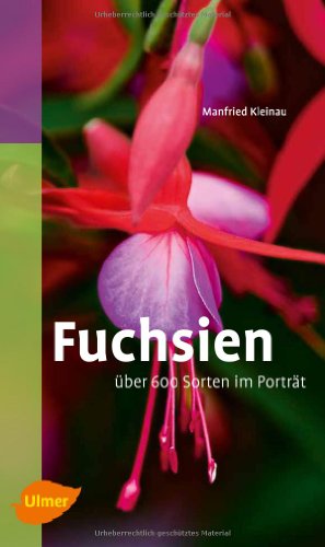 Fuchsien: Über 600 Sorten im Porträt: Über 600 Sorten im Porträt. Katalogbuch von Ulmer Eugen Verlag