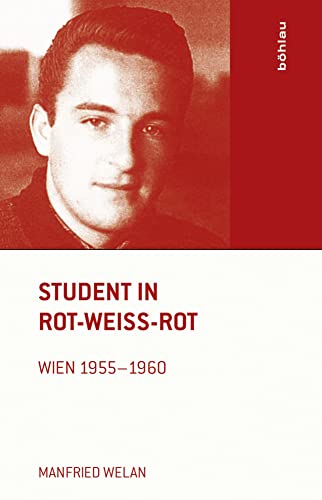 Student in Rot-Weiß-Rot: Wien 1955-1960. Mit einem Vorwort von Heinrich Neisser von Böhlau Verlag Wien