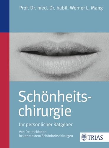 Schönheitschirurgie - Ihr persönlicher Ratgeber: Von Deutschlands bekanntestem Schönheitschirurgen Schönheitschirurgie - Ihr persönlicher Ratgeber: Von Deutschlands bekanntestem Schönheitschirurgen