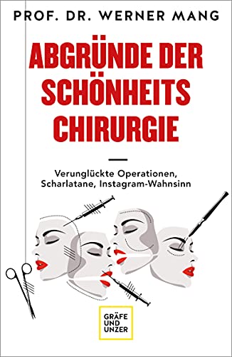 Abgründe der Schönheitschirurgie: Verunglückte Operationen, Scharlatane, Instagram-Wahnsinn (GU Gesundheit)